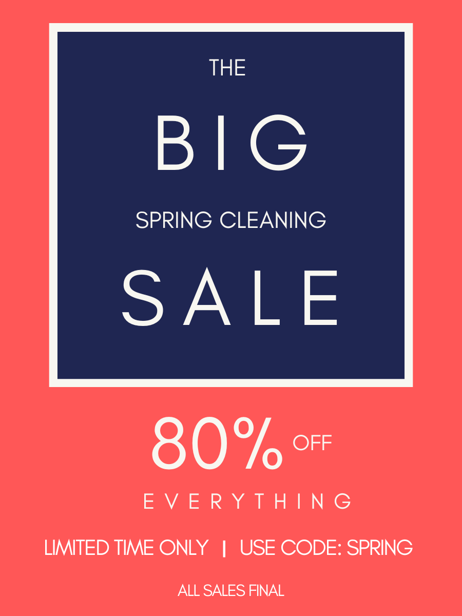 THE BIG SPRING CLEANING SALE 80% OFF EVERYTHING LIMITED TIME ONLU USE CODE: SPRING ALL SALES FINAL